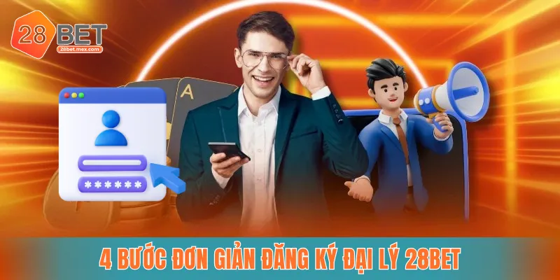 4 bước đơn giản đăng ký đại lý 28BET