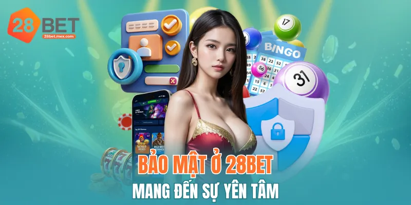 Bảo mật tại 28BET mang đến sự yên tâm tuyệt đối dành cho hội viên