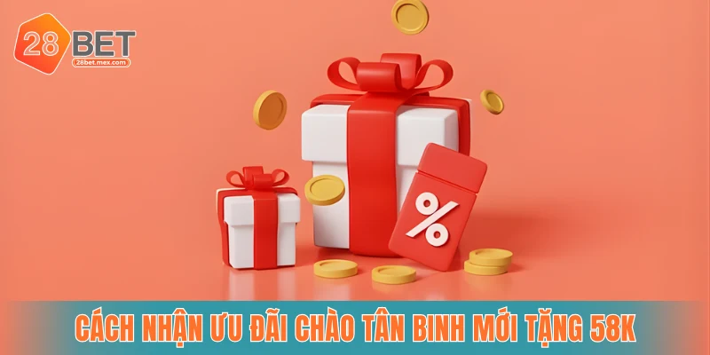 Cách nhận ưu đãi Chào tân binh mới tặng 58k