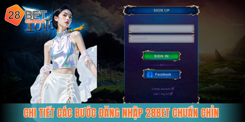 Chi tiết các bước đăng nhập 28bet chuẩn chỉn 