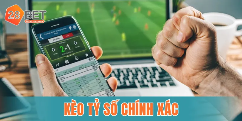 kèo tỷ số chính xác