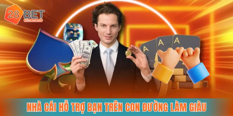 Nhà cái hỗ trợ bạn trên con đường làm giàu