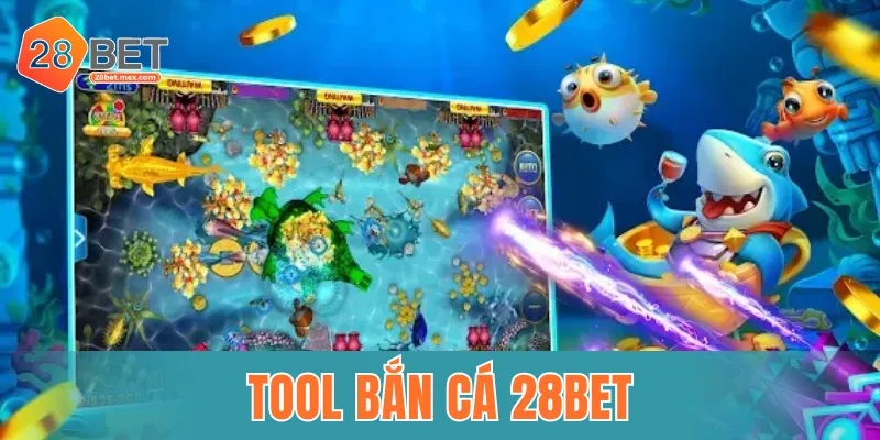Tool bắn cá 28BET
