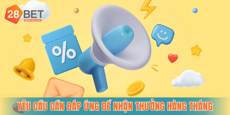 Yêu cầu cần đáp ứng để nhận Thưởng hàng tháng
